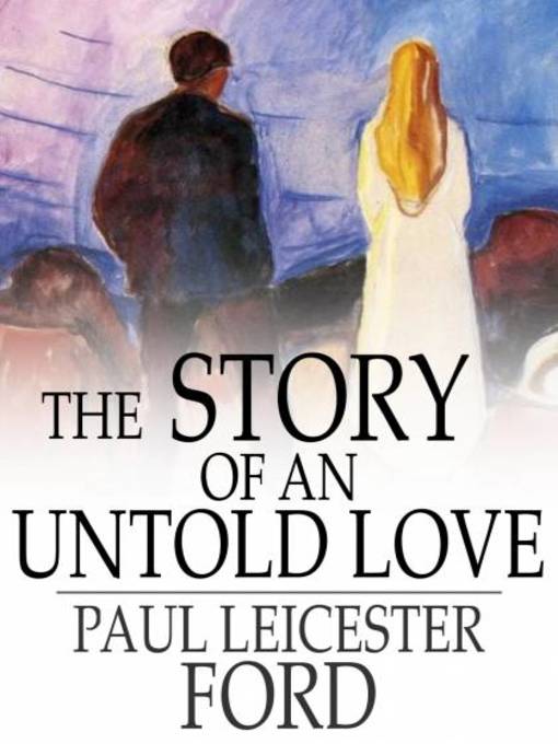 Title details for The Story of an Untold Love by Paul Leicester Ford - Wait list